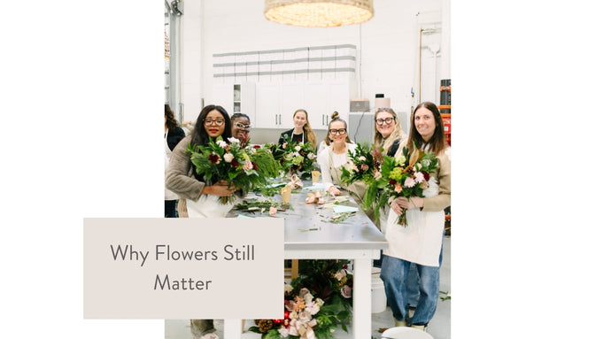 Why Flowers Still Matter
